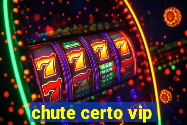 chute certo vip